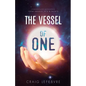 The Vessel of ONE: Channeled Messages from Angels, E.T.'s and Saints - Paperback