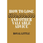 How to Lose $100,000,000 and Other Valuable Advice - Paperback