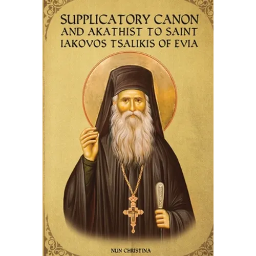 Supplicatory Canon and Akathist to Saint Iakovos Tsalikis of Evia - Paperback