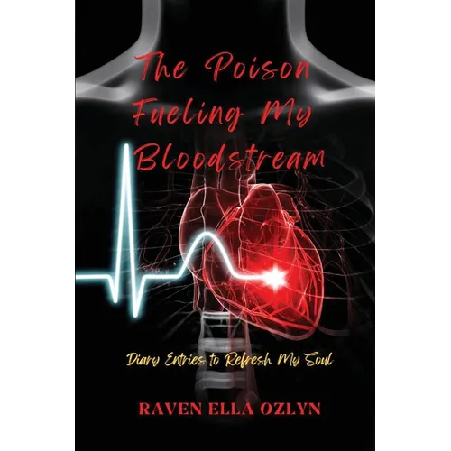 The Poison Fueling My Bloodstream: Diary Entries to Refresh My Soul - Paperback