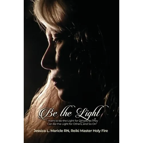 Be the Light: "I Want to be the Light for Others, so They Can Be the Light for Others, and So On" - Paperback