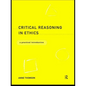 Critical Reasoning in Ethics: A Practical Introduction - Paperback