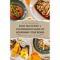 Bone Health Diet: A Comprehensive Guide To Nourishing Your Bones - Paperback