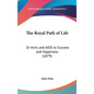 The Royal Path of Life: Or Aims and AIDS to Success and Happiness (1879) - Hardcover