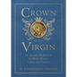 Crown of the Virgin: An Ancient Meditation on Mary's Beauty, Virtue, and Sanctity - Hardcover
