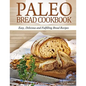 Paleo Bread Cookbook: Easy, Delicious and Fulfilling Bread Recipes - Paperback