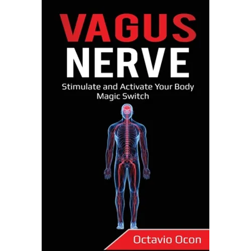 Vagus Nerve: Stimulate and Activate Your Body Magic Switch - Paperback
