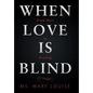 When Love Is Blind: From Hurt to Healing - Hardcover