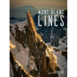 Mont Blanc Lines: Stories and Photos Celebrating the Finest Climbing and Skiing Lines of the Mont Blanc Massif - Hardcover