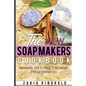 New Soap Makers Cookbook: Making Cold Process Soap from Scratch - Paperback