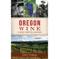 Oregon Wine: A Deep Rooted History - Hardcover