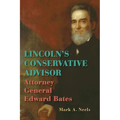 Lincoln's Conservative Advisor: Attorney General Edward Bates - Paperback
