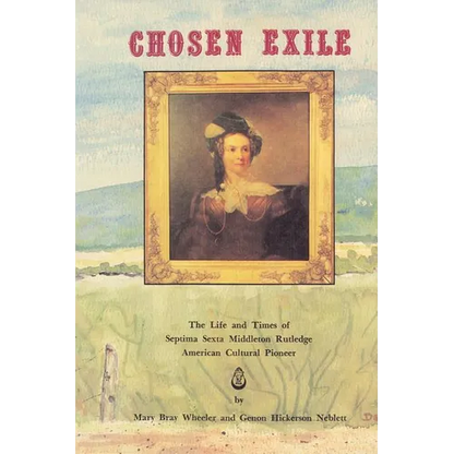 The Chosen Exile: The Life and Times of Septima Sexta Middleton Rutledge, American Cultural Pioneer - Paperback