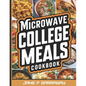The Microwave College Meals Cookbook: 60+ Simple, Tasty and Flavorful Microwaveable Meals Recipes For Meal Prep and Quick Meals In Your Dorm Room - Paperback