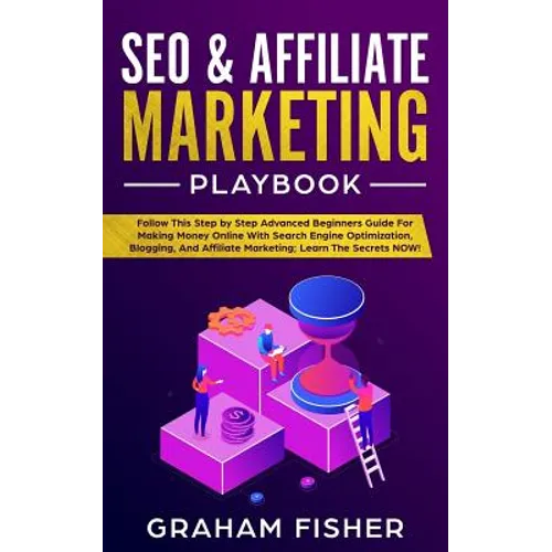 SEO & Affiliate Marketing Playbook: Follow This Step by Step Advanced Beginners Guide For Making Money Online With Search Engine Optimization, Bloggin - Paperback
