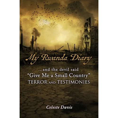 My Rwanda Diary: ...and the devil said, "Give Me a Small Country" - Paperback