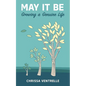 May It Be: Growing a Genuine Life - Paperback