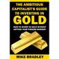 The Ambitious Capitalist's Guide to Investing in GOLD: How to Invest in GOLD without Getting Your Fingers Burned! - Paperback