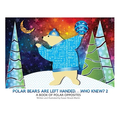 Polar Bears are Left Handed...Who Knew?: 2nd Edition - Hardcover