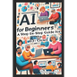 AI for Beginners - A Step-by-Step Guide for the 60+ Crowd: Discover the Future of Technology - Paperback