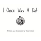 I Once Was A Dot - Hardcover