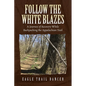 Follow The White Blazes: A Journey of Recovery While Backpacking the Appalachian Trail - Paperback