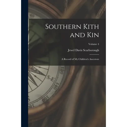 Southern Kith and Kin; a Record of My Children's Ancestors; Volume 4 - Paperback