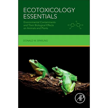 Ecotoxicology Essentials: Environmental Contaminants and Their Biological Effects on Animals and Plants - Paperback