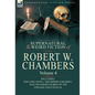 The Collected Supernatural and Weird Fiction of Robert W. Chambers: Volume 4-Including One Novel 'The Hidden Children, ' and Two Short Stories of the - Hardcover