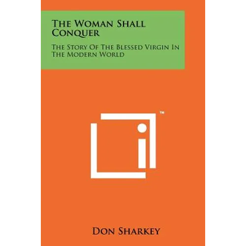 The Woman Shall Conquer: The Story Of The Blessed Virgin In The Modern World - Paperback