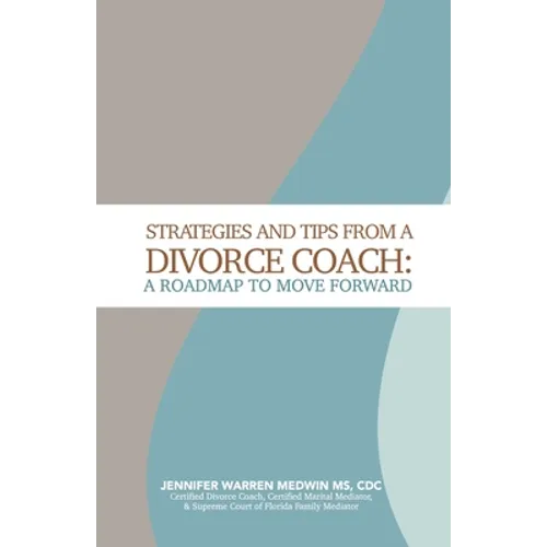 Strategies and Tips from a Divorce Coach: A Roadmap to Move Forward - Paperback