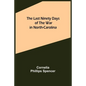 The Last Ninety Days of the War in North-Carolina - Paperback