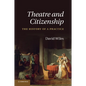 Theatre and Citizenship: The History of a Practice - Paperback