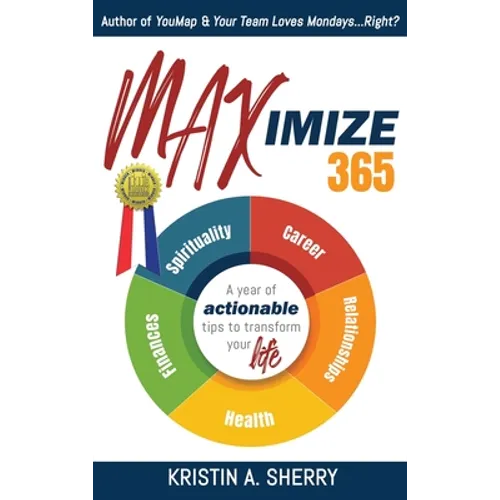 Maximize 365: A Year of Actionable Tips to Transform Your Life - Hardcover