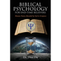 Biblical Psychology for End-Time Believers: Human Nature Revealed by God in Scripture - Paperback