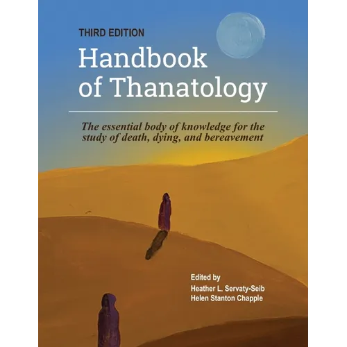 The Handbook of Thanatology, Third Edition: The Essential Body of Knowledge for the Study of Death, Dying, and Bereavement - Paperback