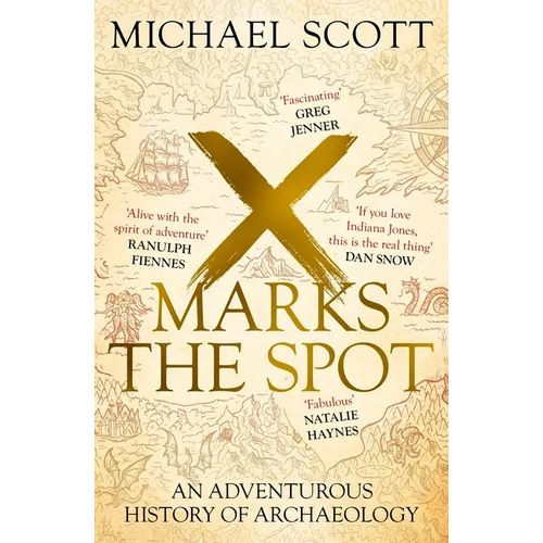 X Marks the Spot: The Story of Archaeology in Eight Extraordinary Discoveries - Paperback