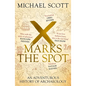 X Marks the Spot: The Story of Archaeology in Eight Extraordinary Discoveries - Paperback