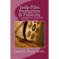 Indie Film Production & Publicity: A Complete Guide To Success - Paperback
