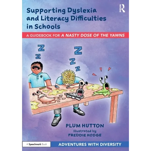 Supporting Dyslexia and Literacy Difficulties in Schools: A Guidebook for 'a Nasty Dose of the Yawns' - Paperback