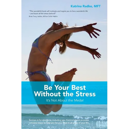 Be Your Best Without the Stress: It's Not About The Medal - Paperback
