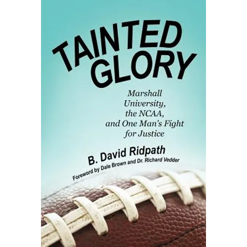 Tainted Glory: Marshall University, the NCAA, and One Man's Fight for Justice - Paperback