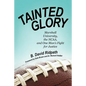 Tainted Glory: Marshall University, the NCAA, and One Man's Fight for Justice - Paperback