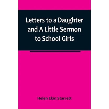 Letters to a Daughter and A Little Sermon to School Girls - Paperback