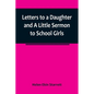 Letters to a Daughter and A Little Sermon to School Girls - Paperback
