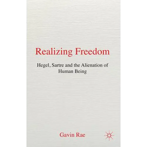 Realizing Freedom: Hegel, Sartre and the Alienation of Human Being - Hardcover