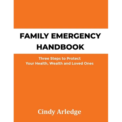 Family Emergency Handbook: Three Steps to Protect Your Health, Wealth and Loved Ones - Paperback