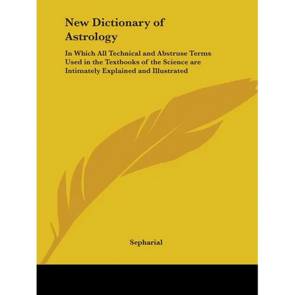 New Dictionary of Astrology: In Which All Technical and Abstruse Terms Used in the Textbooks of the Science are Intimately Explained and Illustrate - Paperback