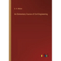 An Elementary Course of Civil Engineering - Paperback