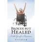 Broken but Healed: In the Eyes of an Overcomer - Paperback